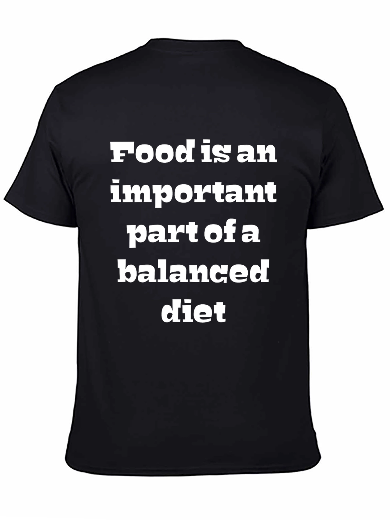 Food is an Important Part of a Balanced Diet T-Shirt