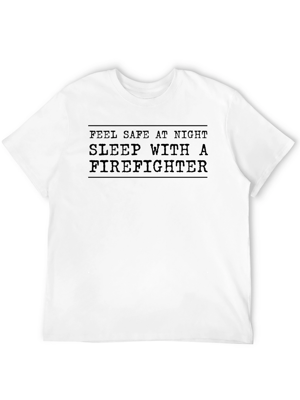 Feel Safe at Night Firefighter T-Shirt