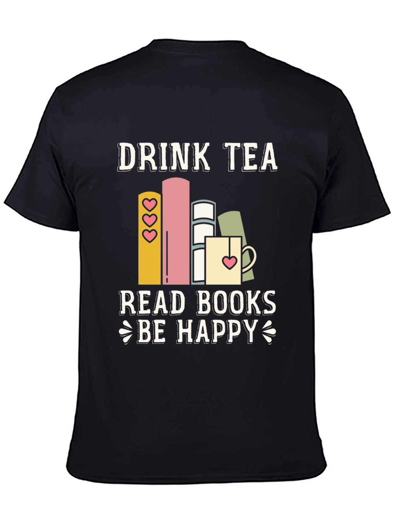 Drink Tea Read Books Be Happy Graphic Tee