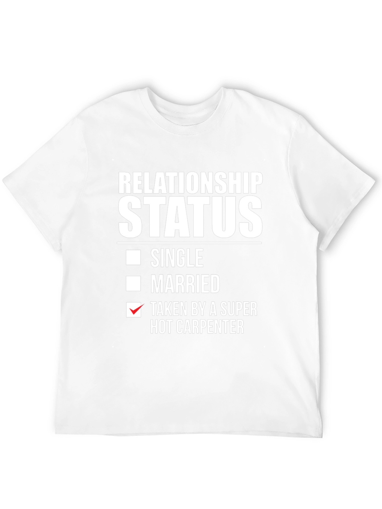 Relationship Status: Taken by Hot Carpenter T-Shirt