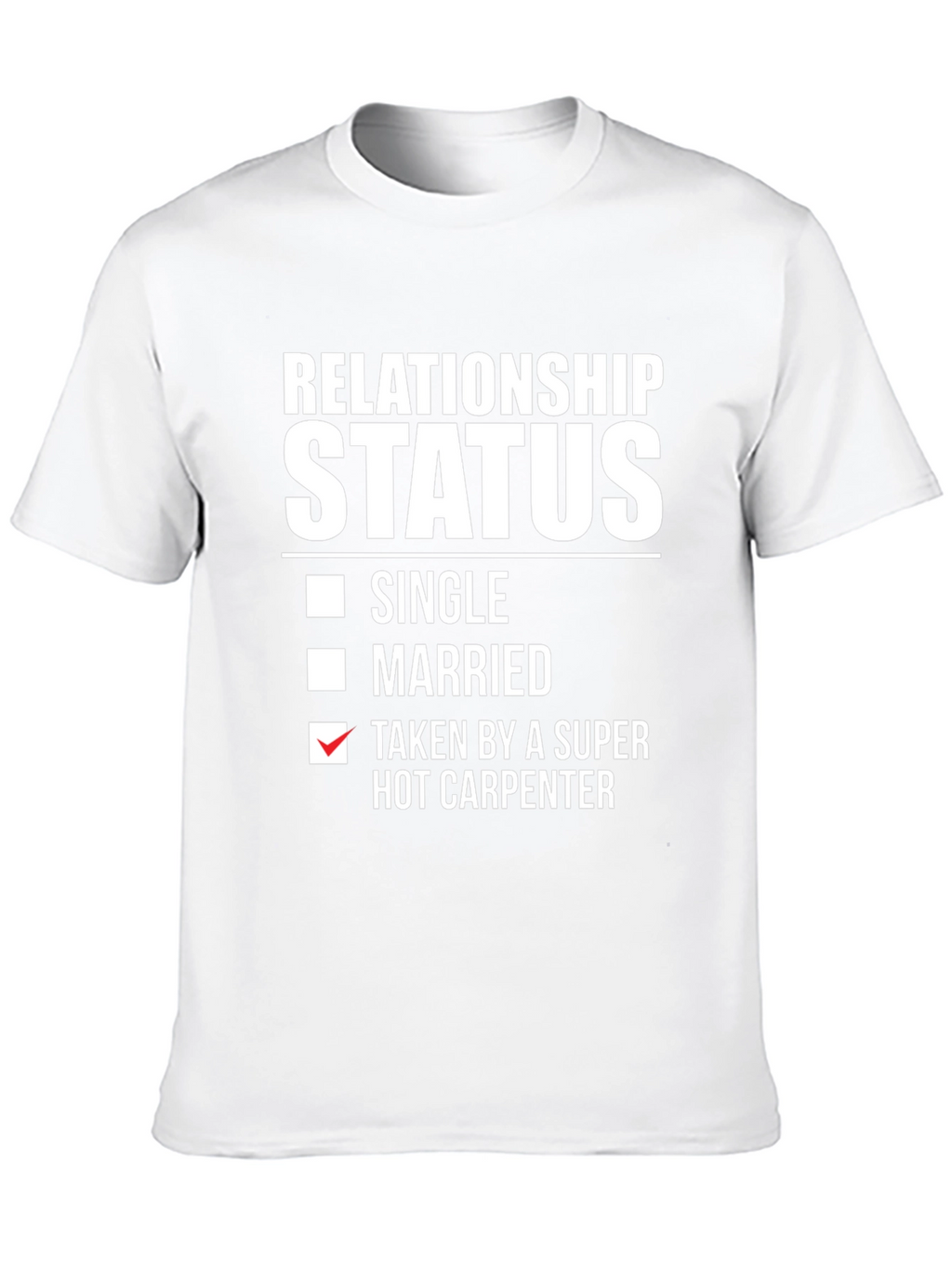 Relationship Status: Taken by Hot Carpenter T-Shirt
