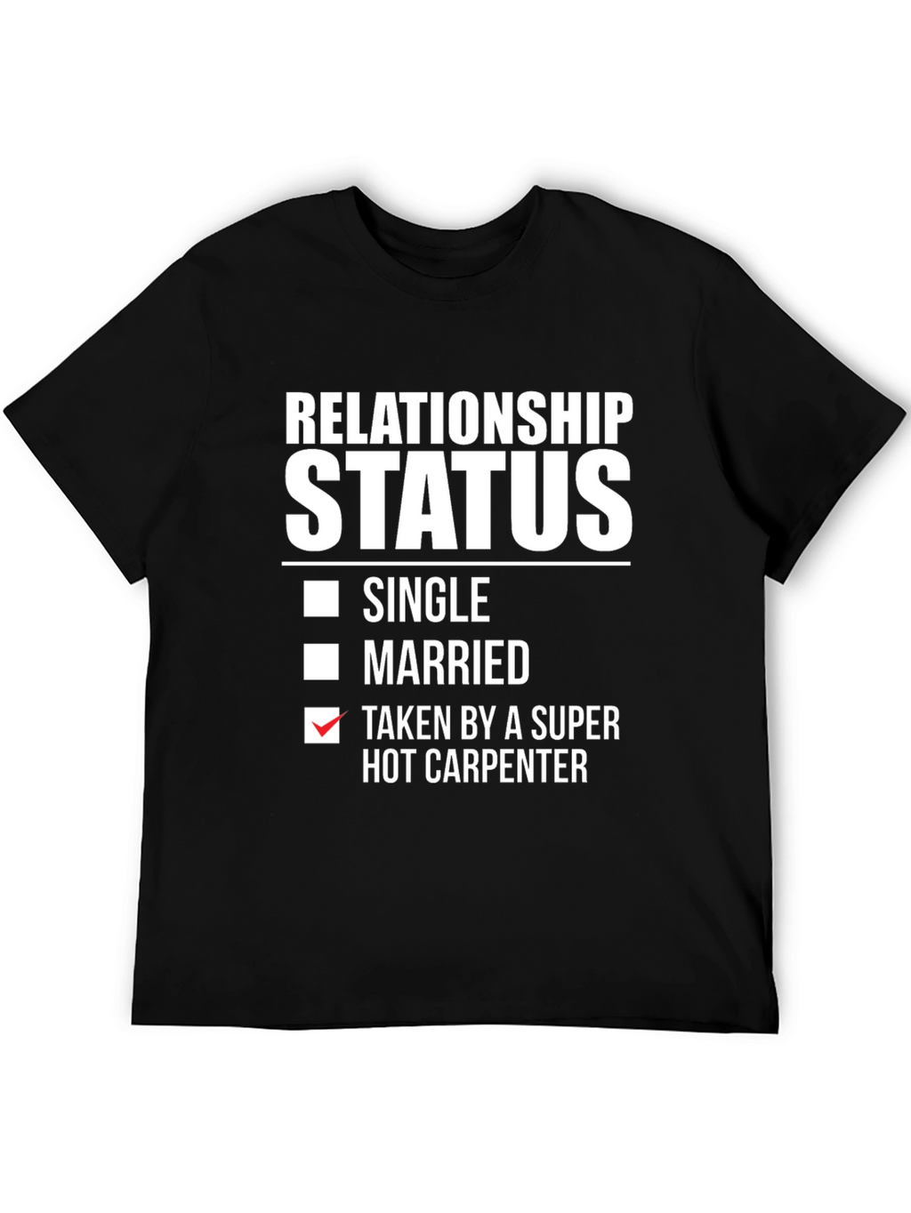 Relationship Status: Taken by Hot Carpenter T-Shirt