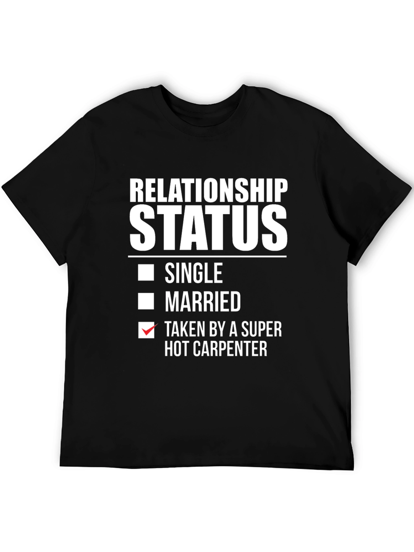 Relationship Status: Taken by Hot Carpenter T-Shirt