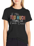 If Im Too Much Find Less Graphic T-Shirt
