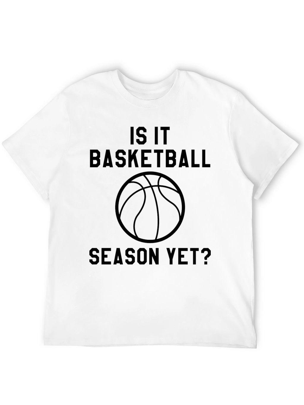 Is It Basketball Season Yet? Graphic Tee