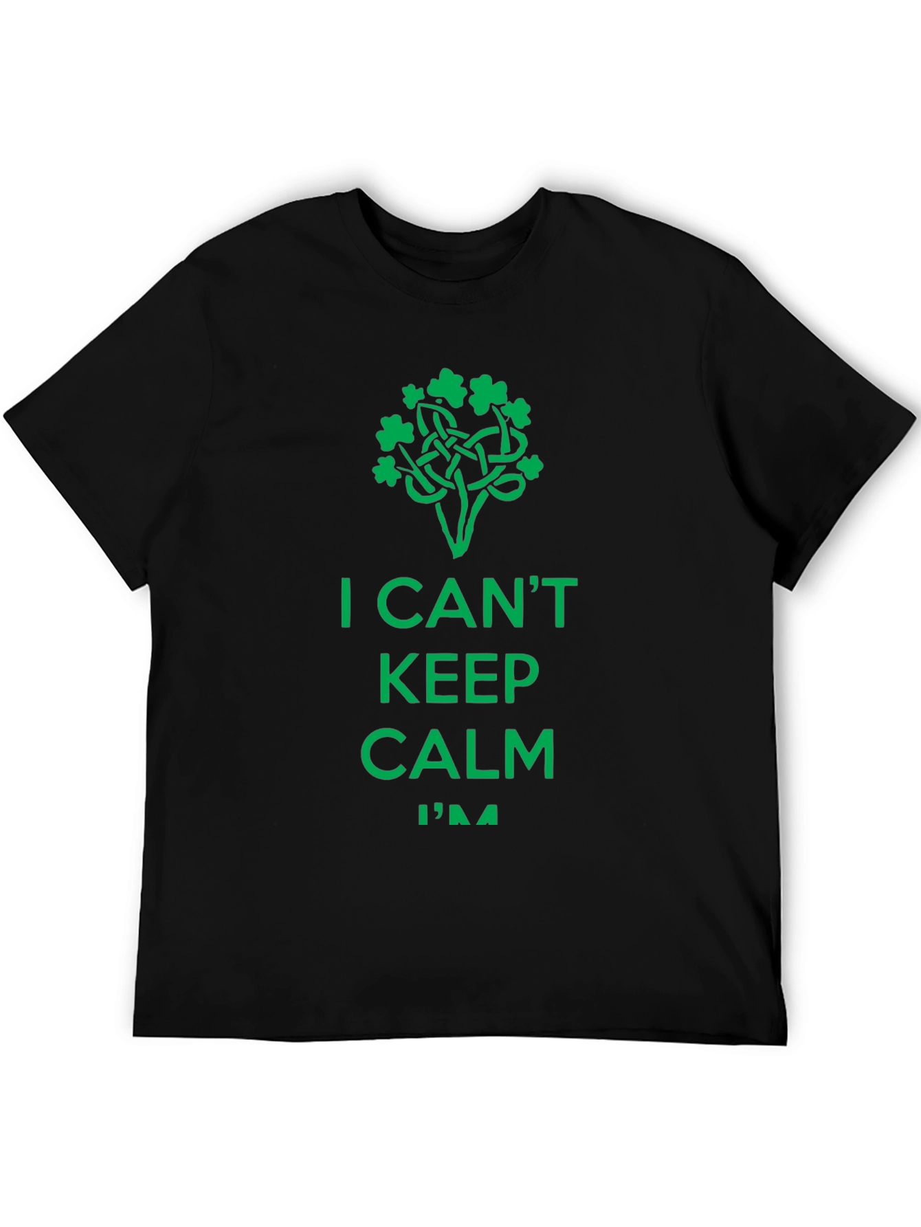 I Cant Keep Calm Im Irish - St. Patricks Day T-Shirt