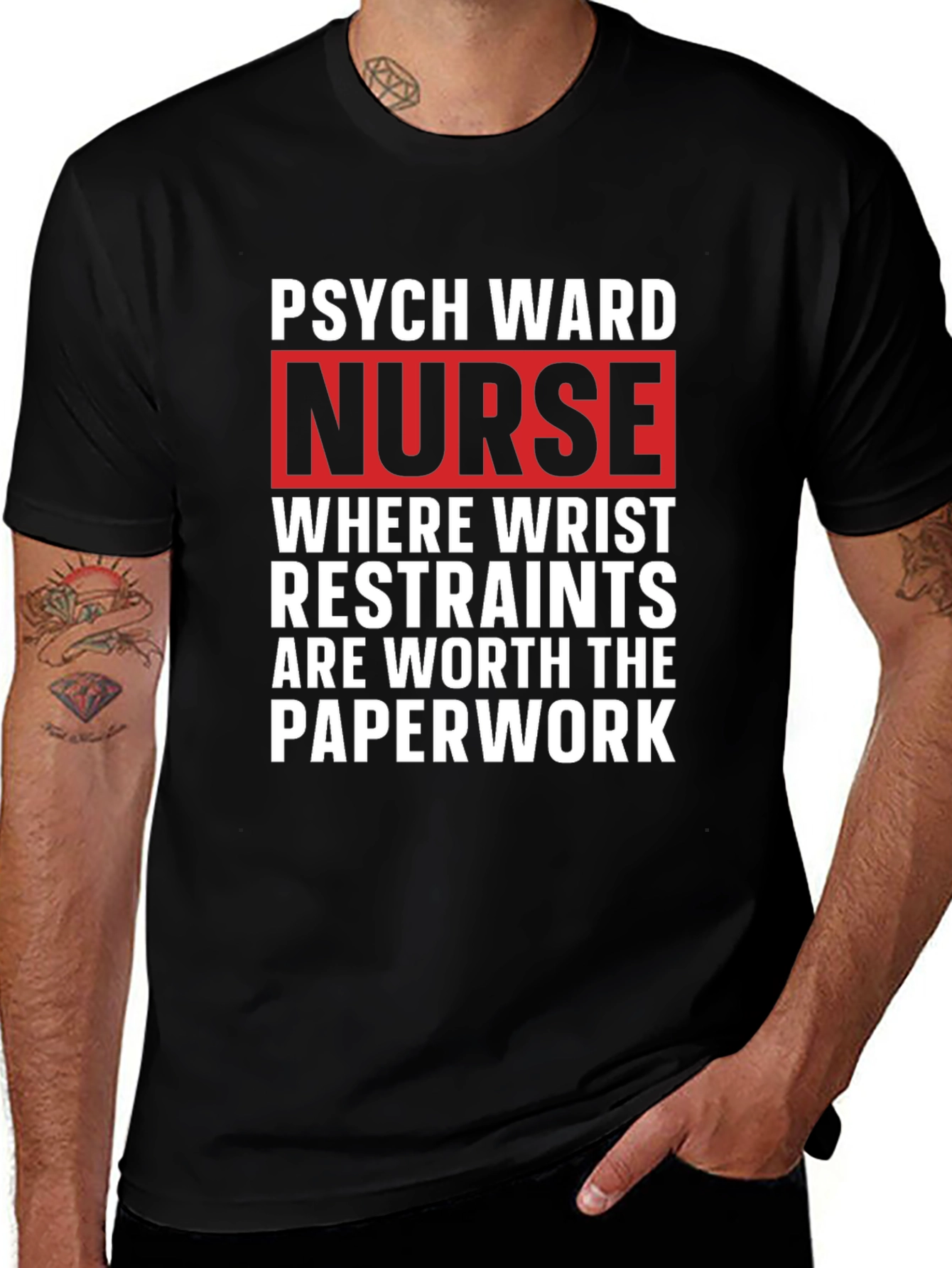 Psych Ward Nurse T-Shirt - Restraints are Worth the Paperwork