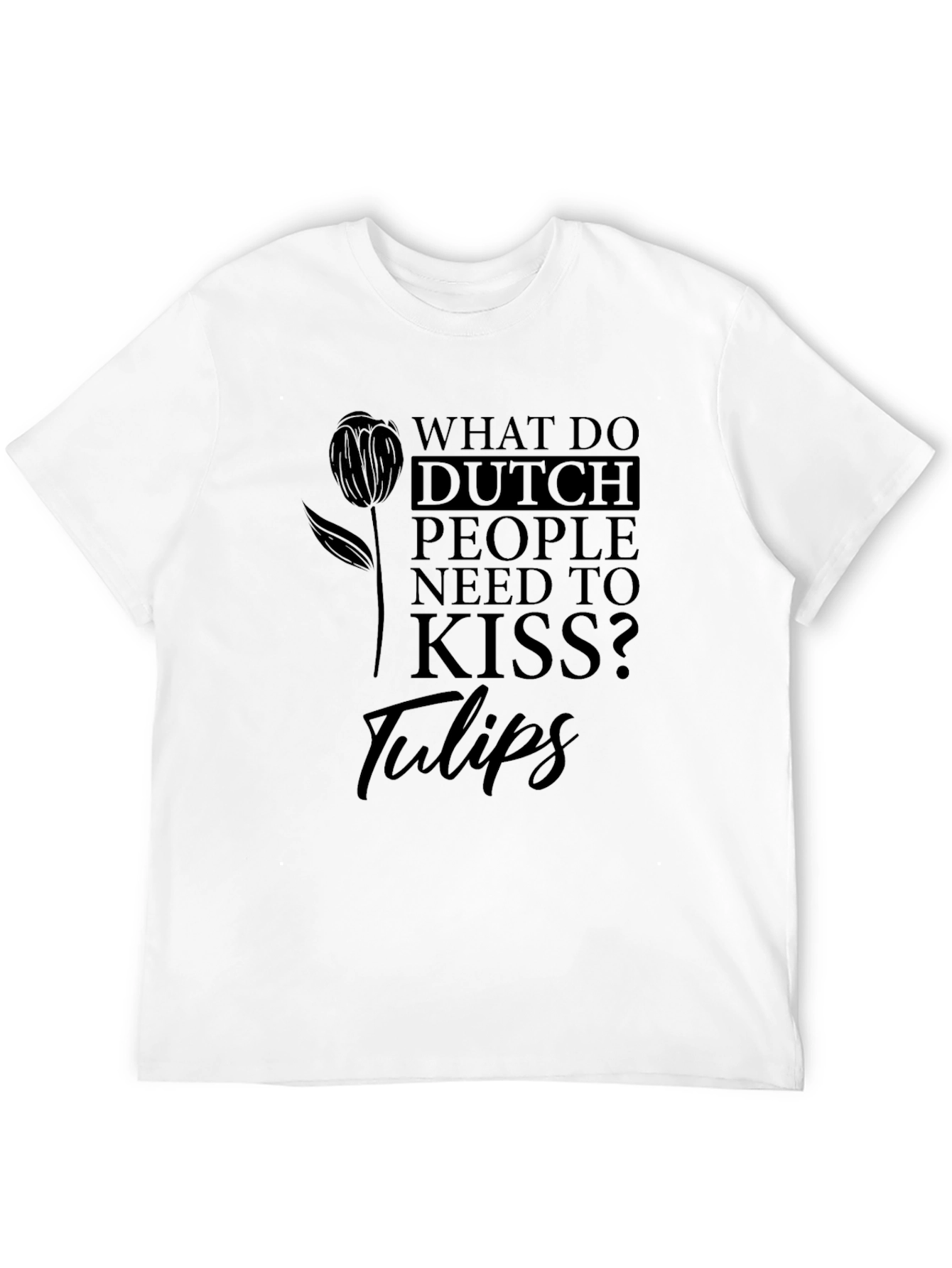 Dutch People Tulips Joke Graphic Tee