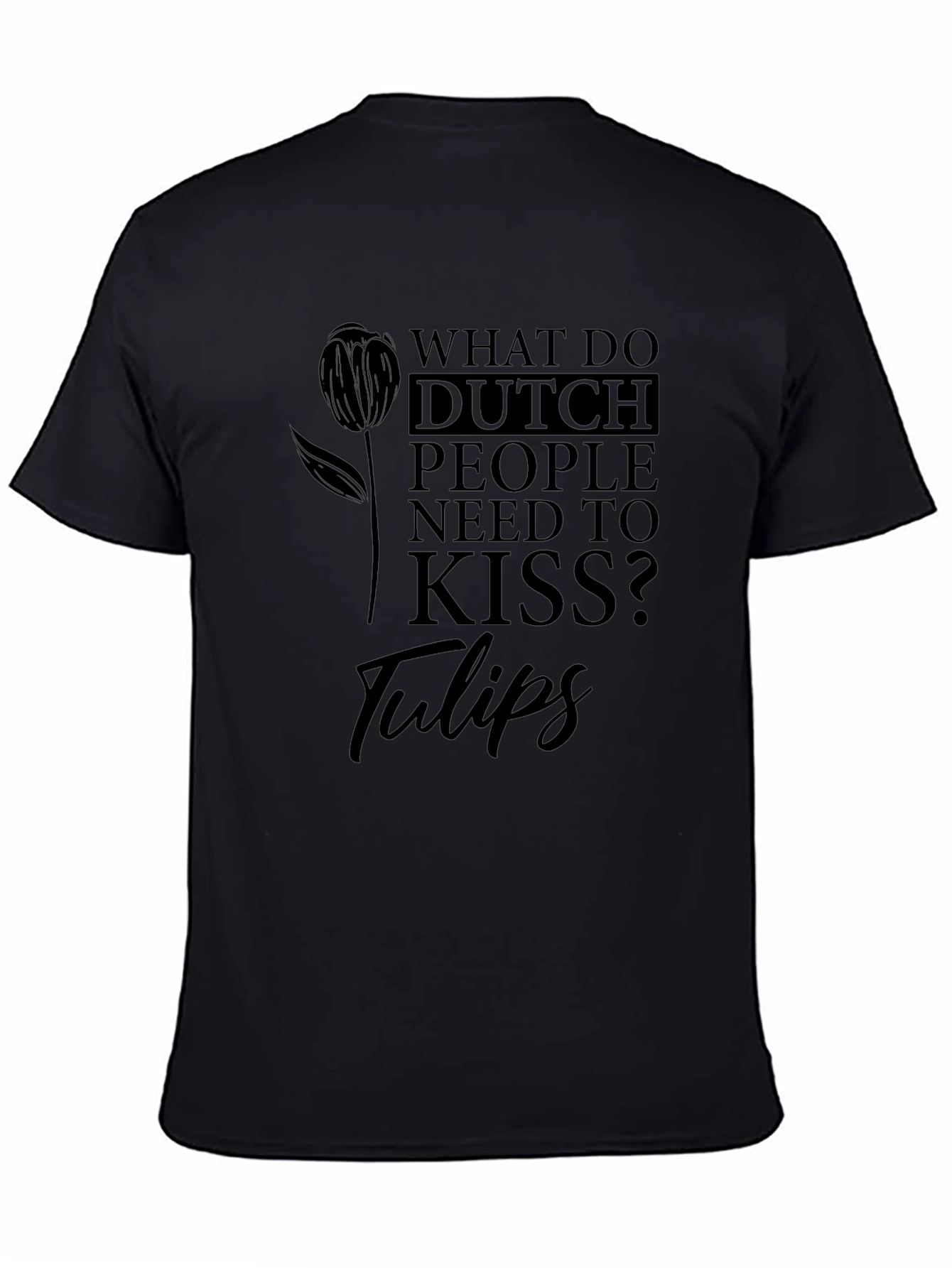 Dutch People Tulips Joke Graphic Tee