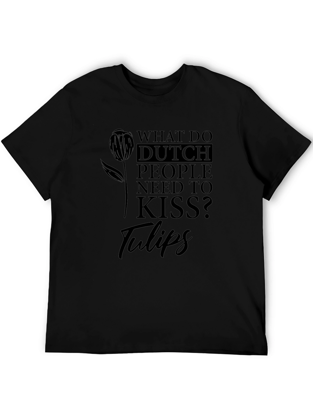 Dutch People Tulips Joke Graphic Tee