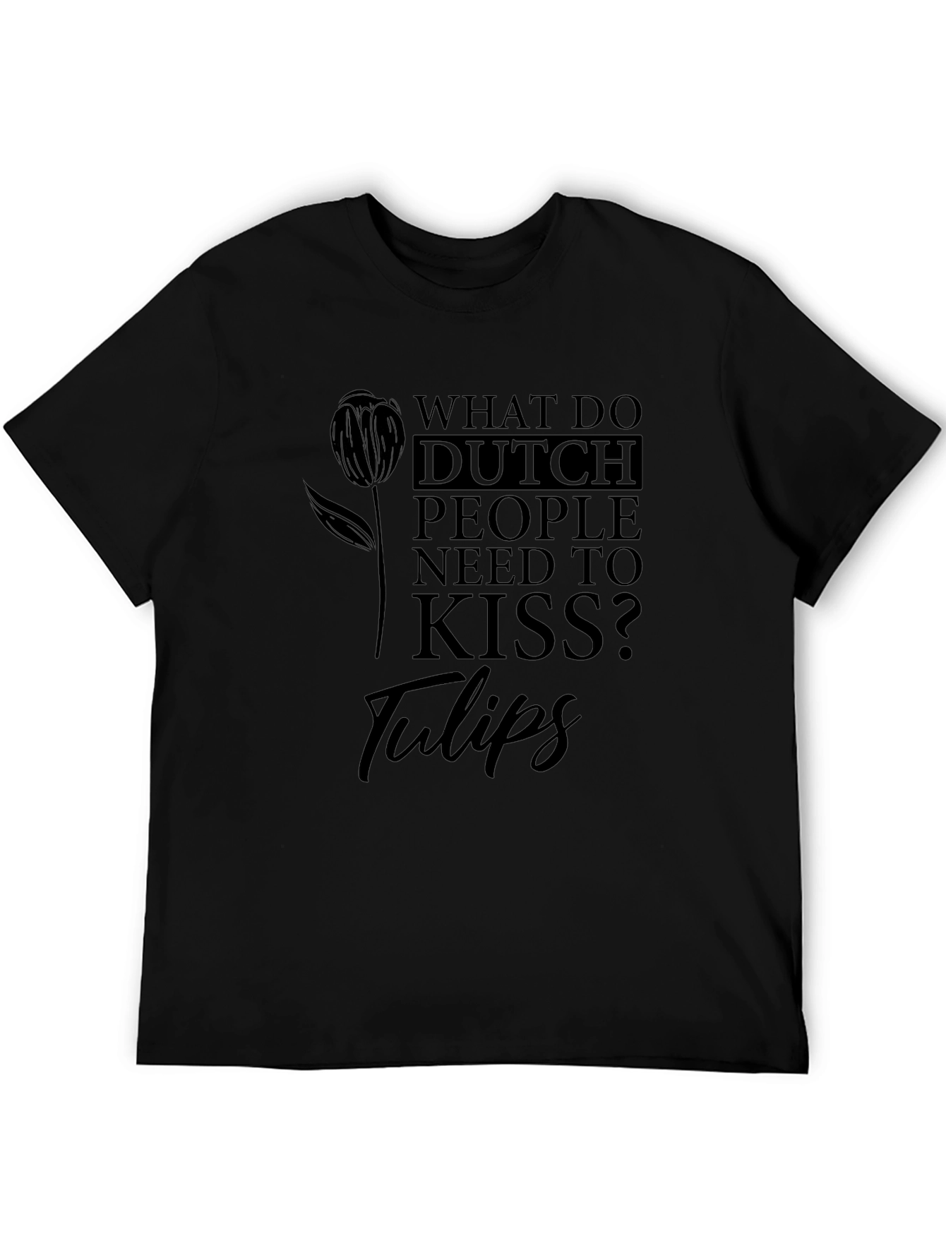 Dutch People Tulips Joke Graphic Tee