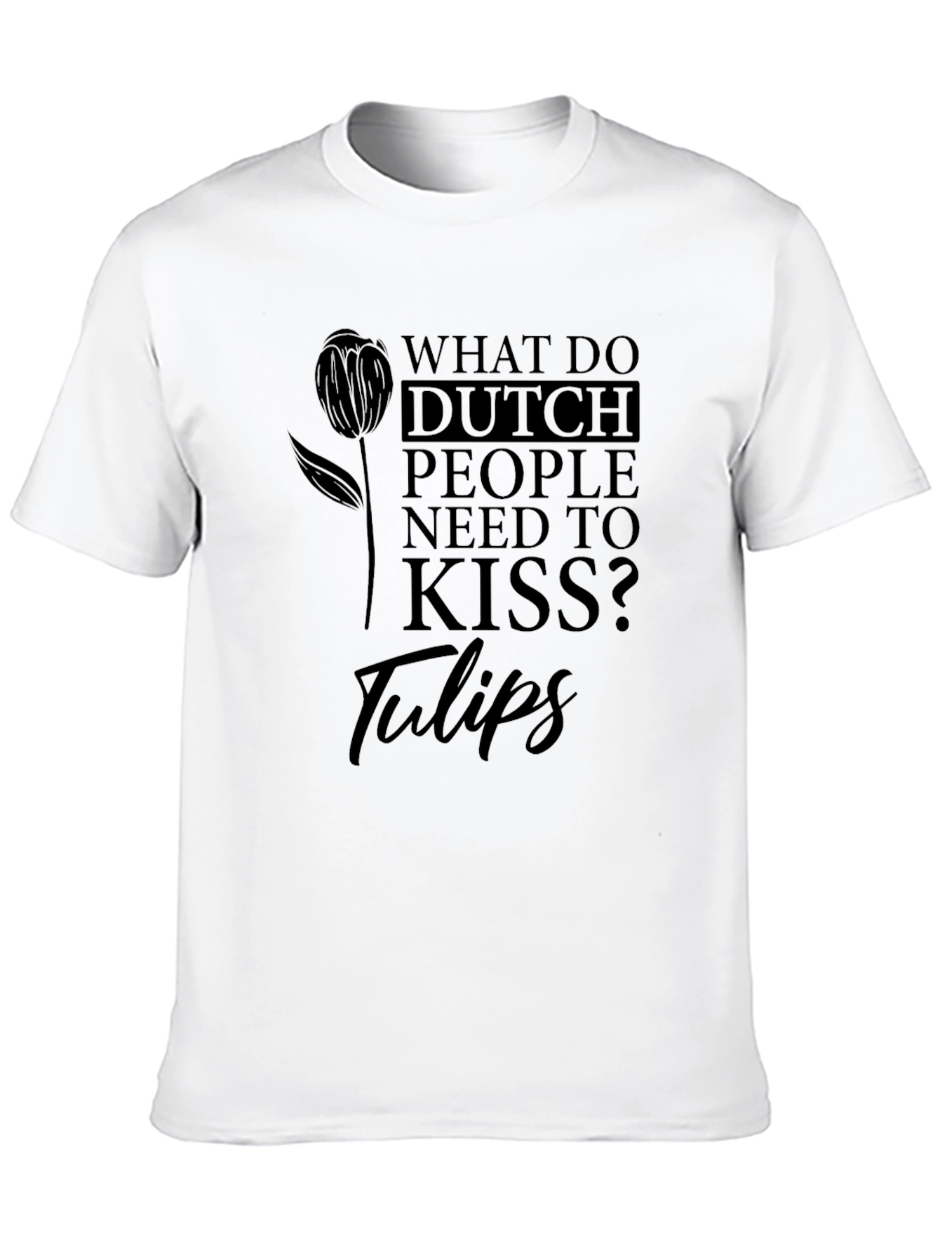 Dutch People Tulips Joke Graphic Tee