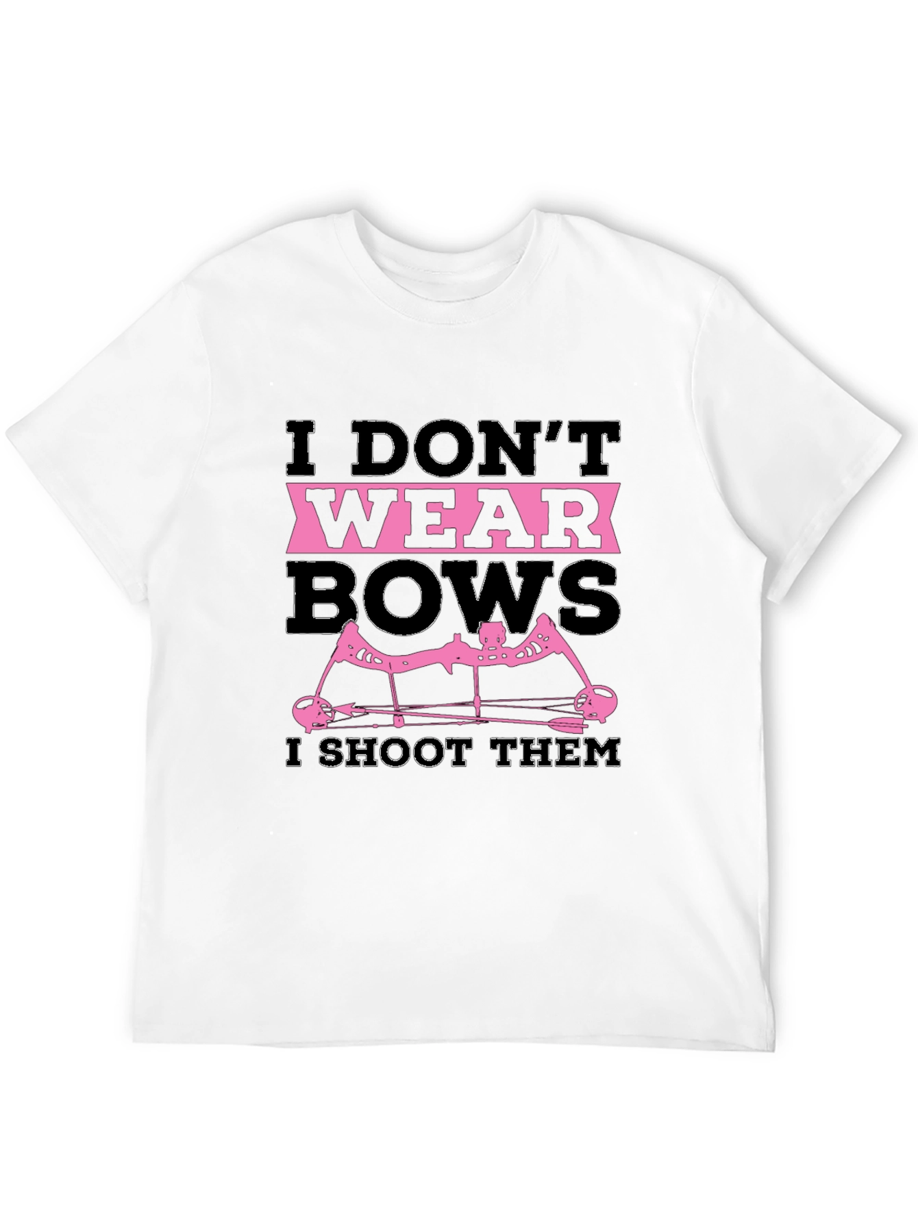 I Dont Wear Bows I Shoot Them T-Shirt