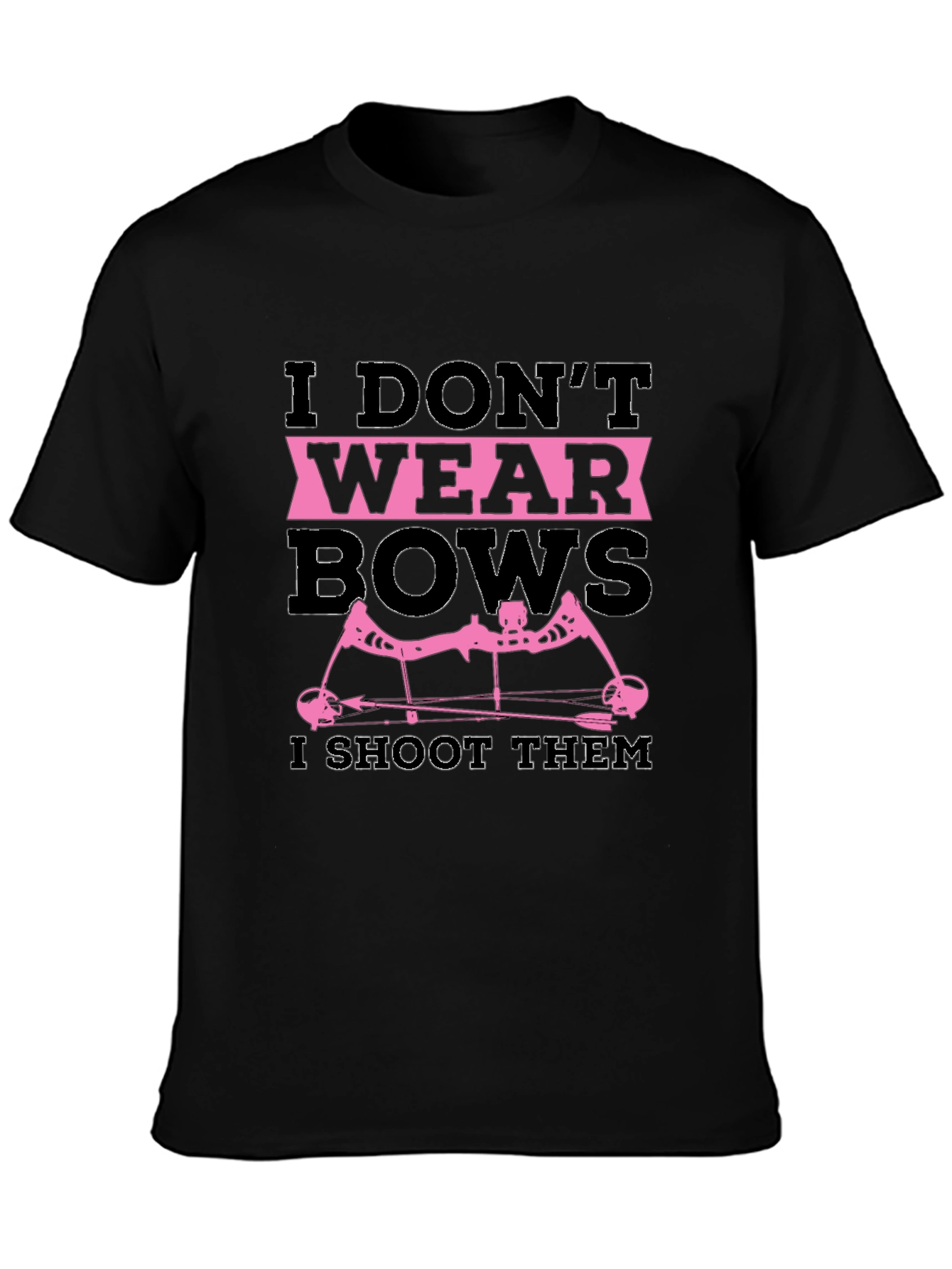 I Dont Wear Bows I Shoot Them T-Shirt