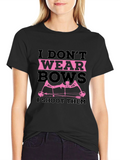I Dont Wear Bows I Shoot Them T-Shirt