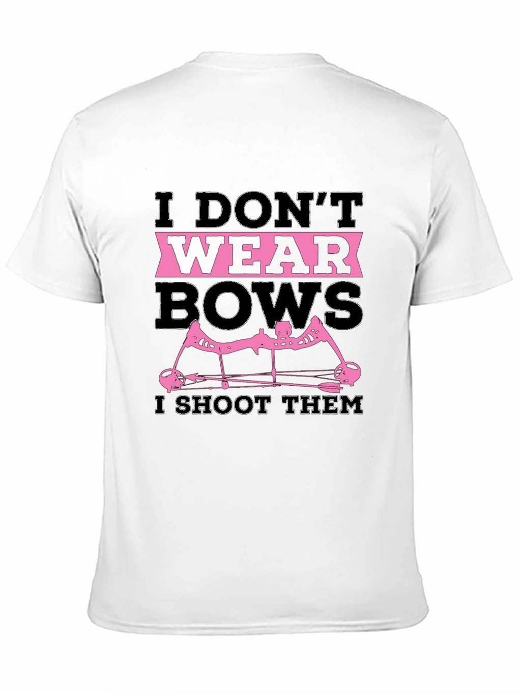 I Dont Wear Bows I Shoot Them T-Shirt