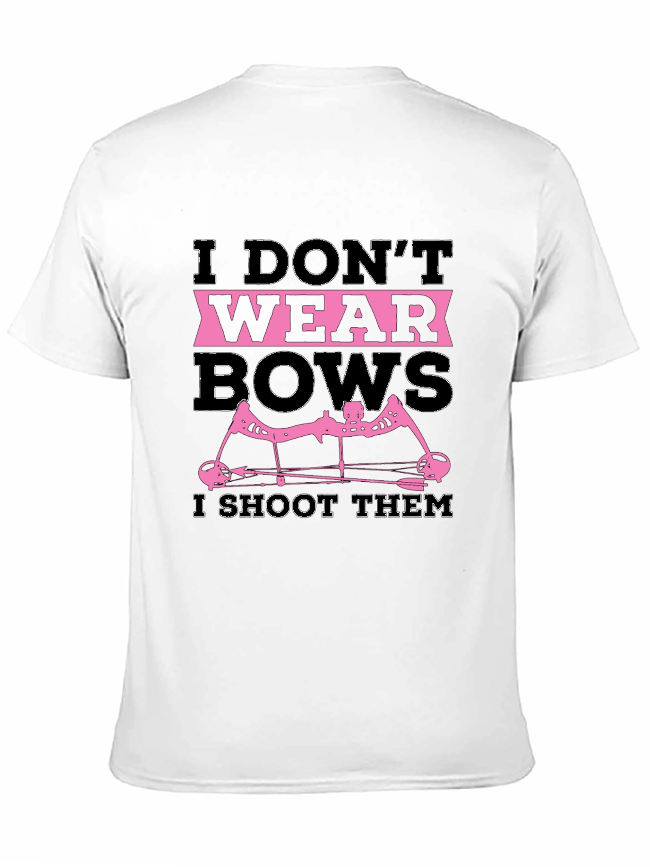 I Dont Wear Bows I Shoot Them T-Shirt