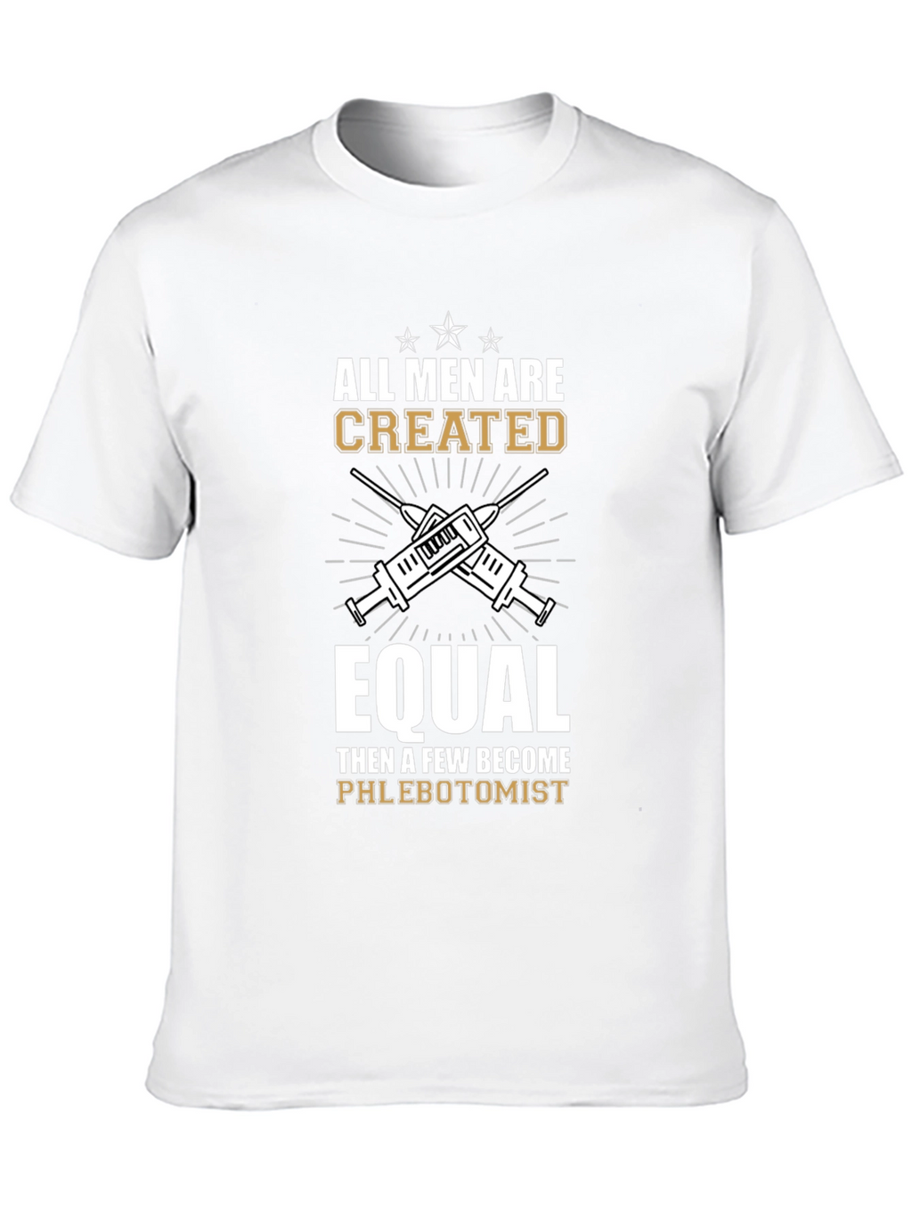 Phlebotomist T-Shirt: All Men Are Created Equal