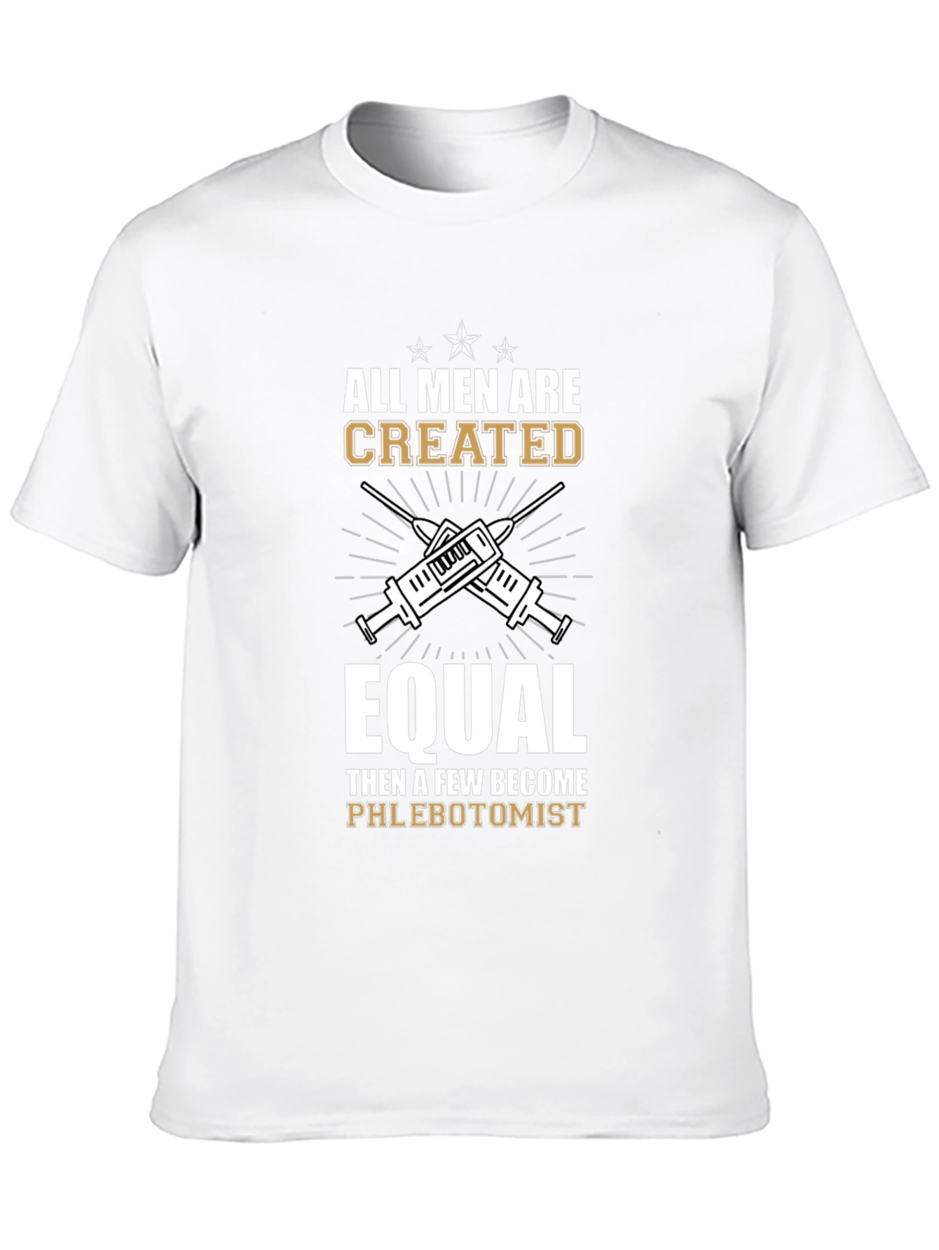 Phlebotomist T-Shirt: All Men Are Created Equal