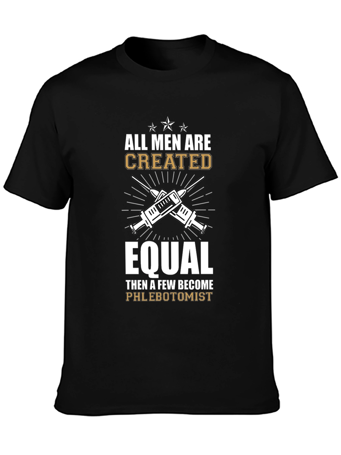 Phlebotomist T-Shirt: All Men Are Created Equal