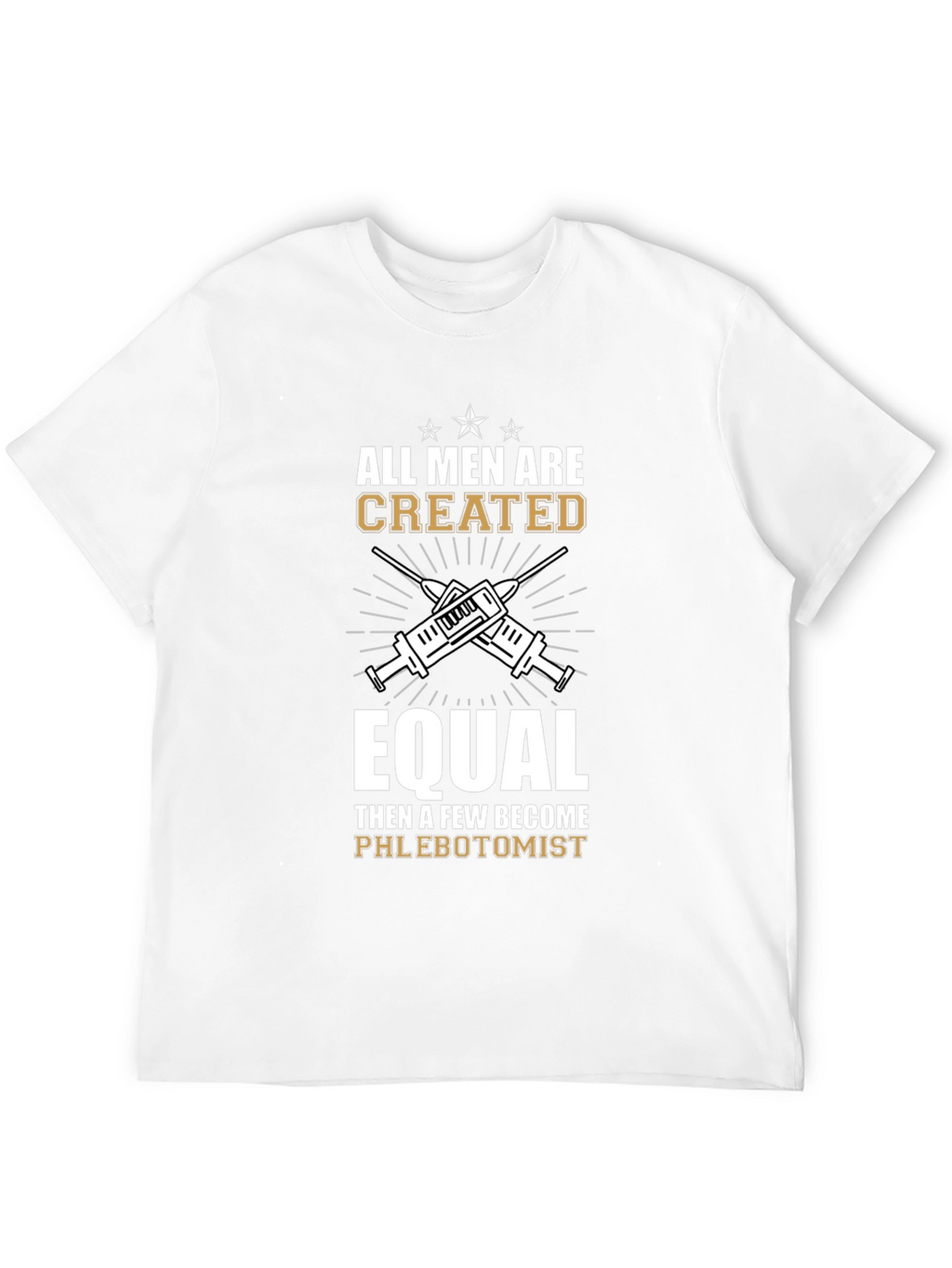 Phlebotomist T-Shirt: All Men Are Created Equal