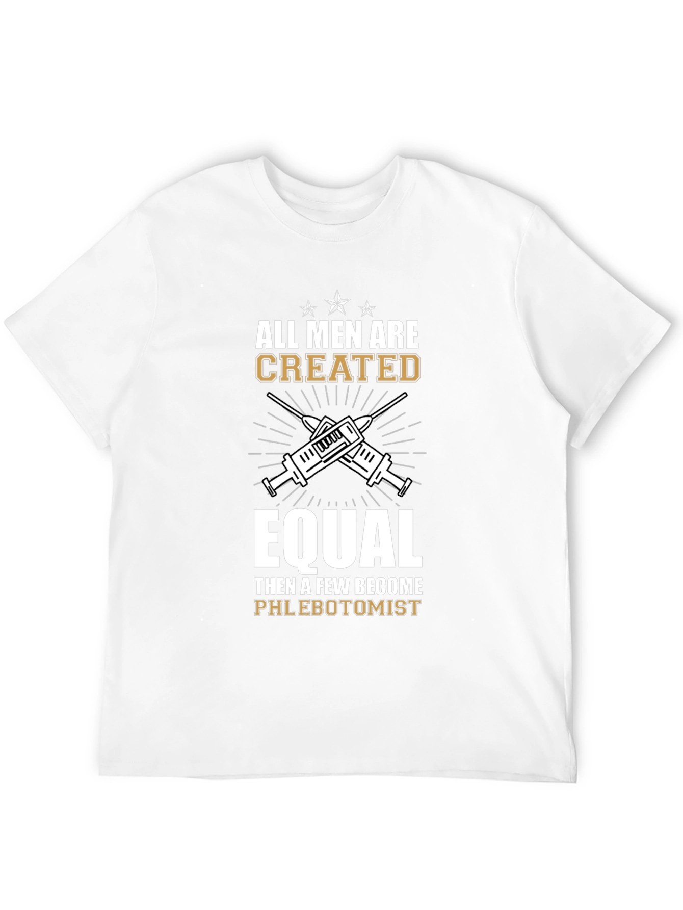 Phlebotomist T-Shirt: All Men Are Created Equal