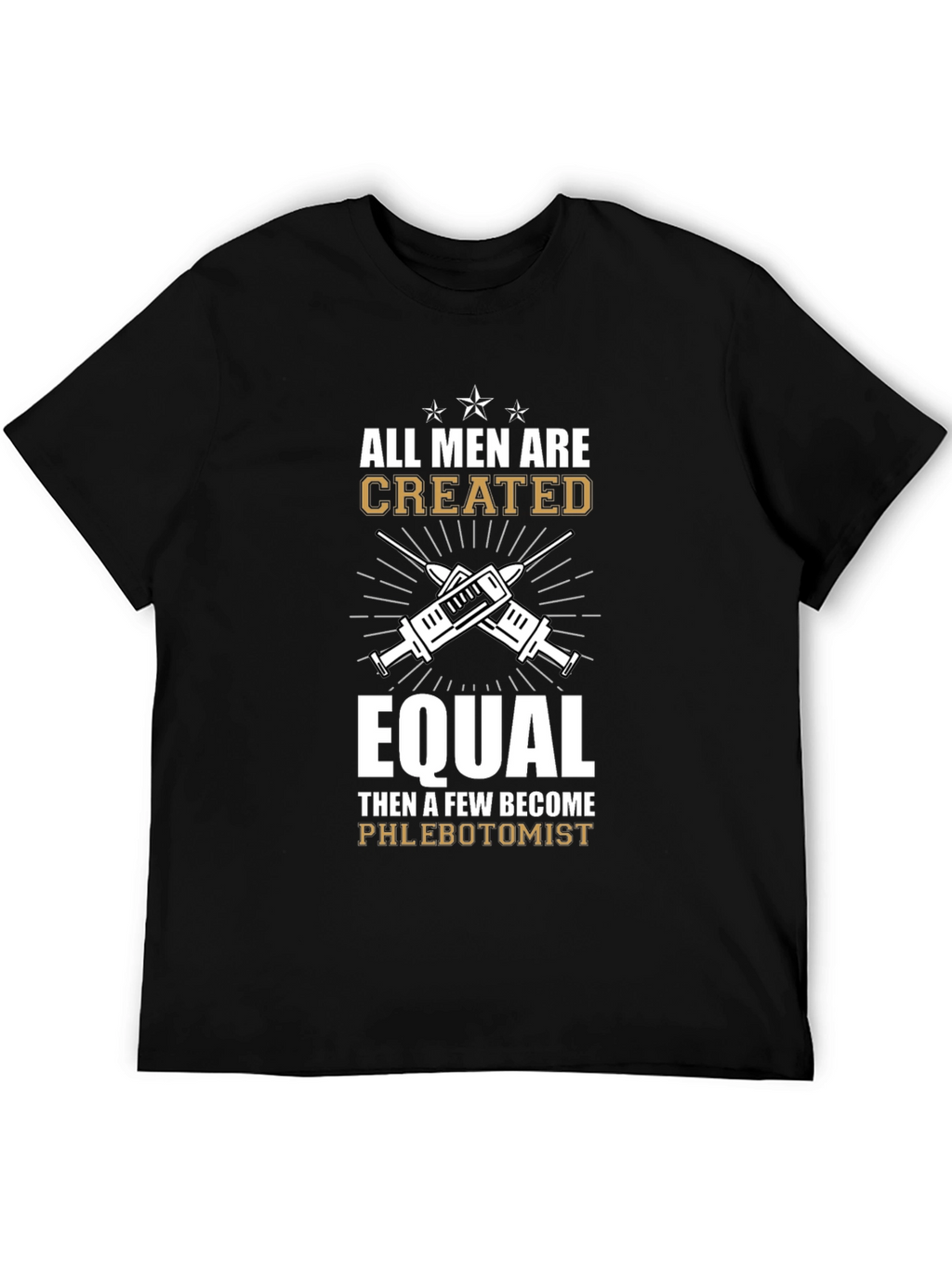 Phlebotomist T-Shirt: All Men Are Created Equal