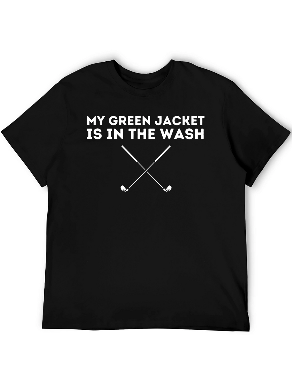 My Green Jacket Is In The Wash Golf T-Shirt