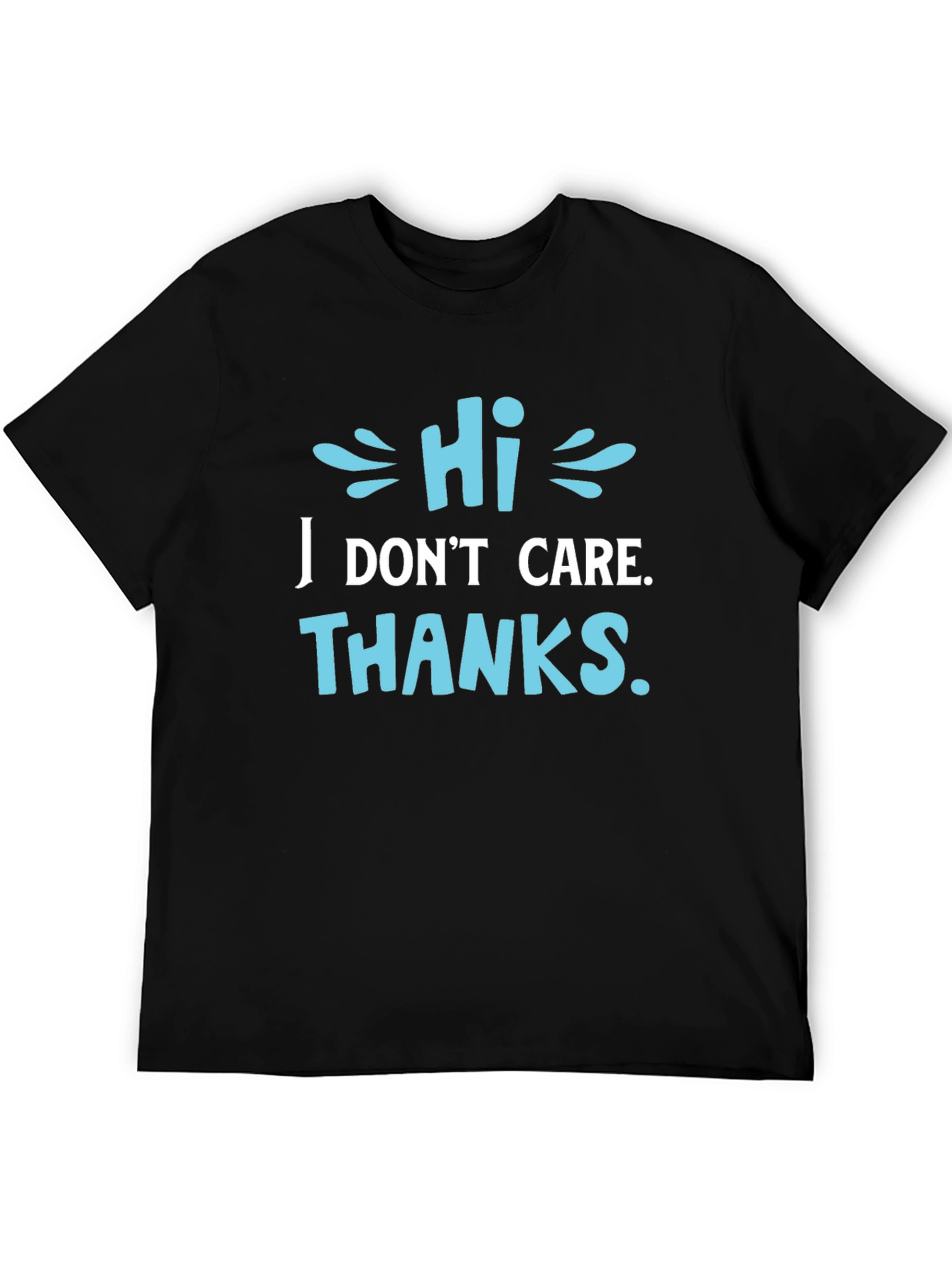 Funny Sarcastic Graphic T-Shirt - Hi I Dont Care Thanks