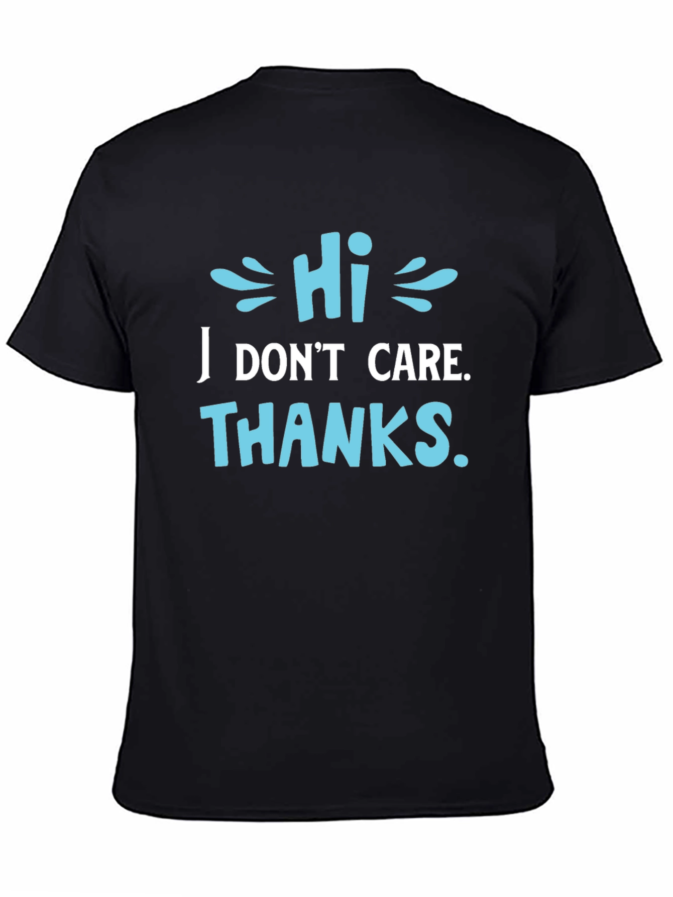 Funny Sarcastic Graphic T-Shirt - Hi I Dont Care Thanks
