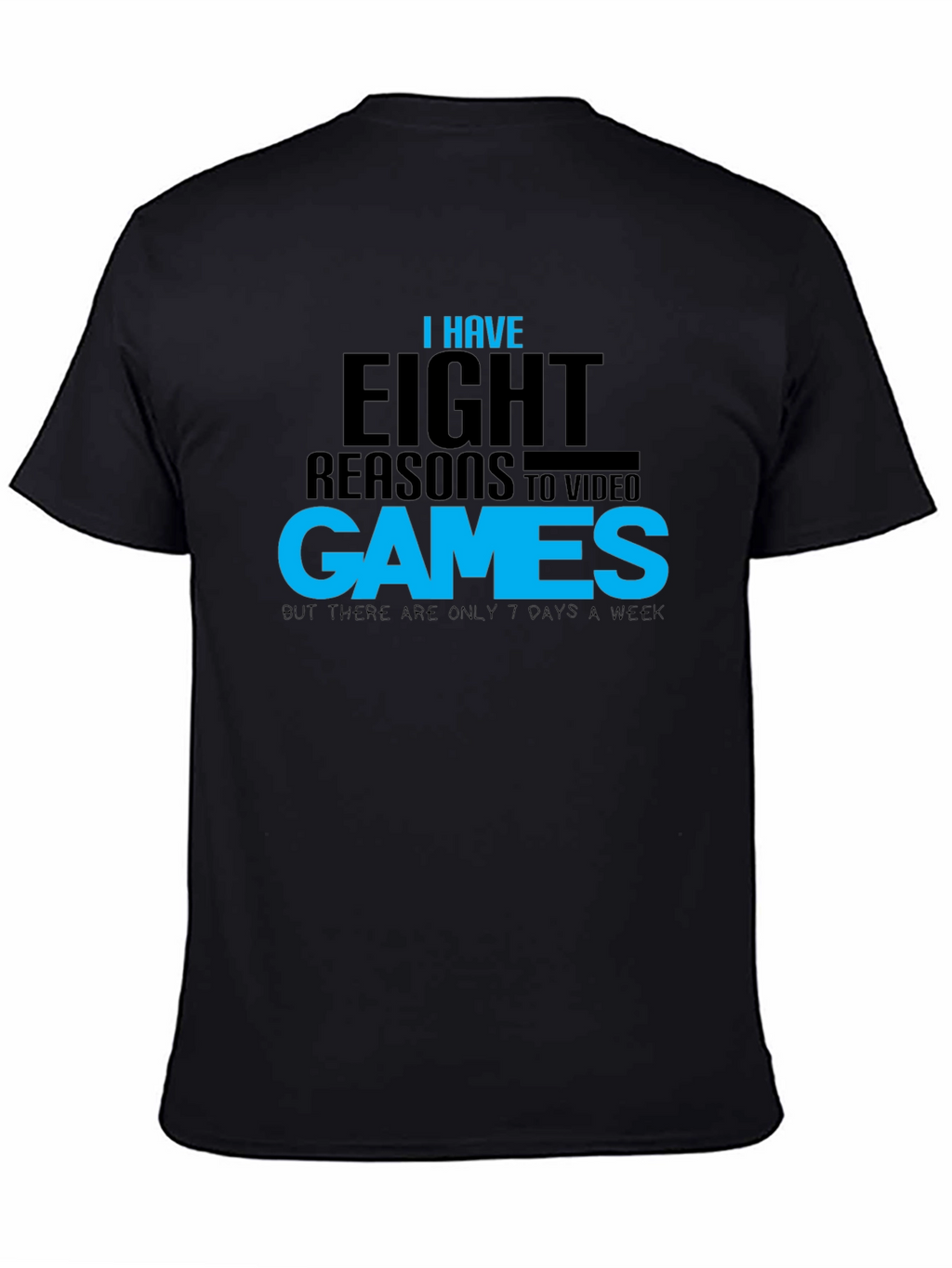 Funny Gamer T-Shirt: Eight Reasons Video Games