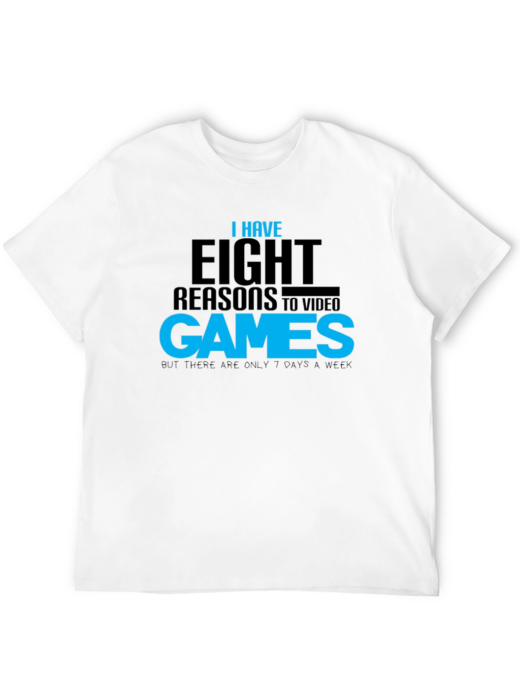 Funny Gamer T-Shirt: Eight Reasons Video Games