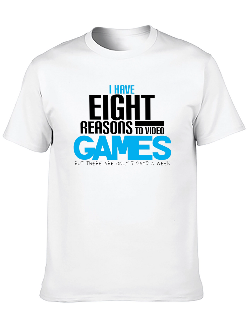 Funny Gamer T-Shirt: Eight Reasons Video Games