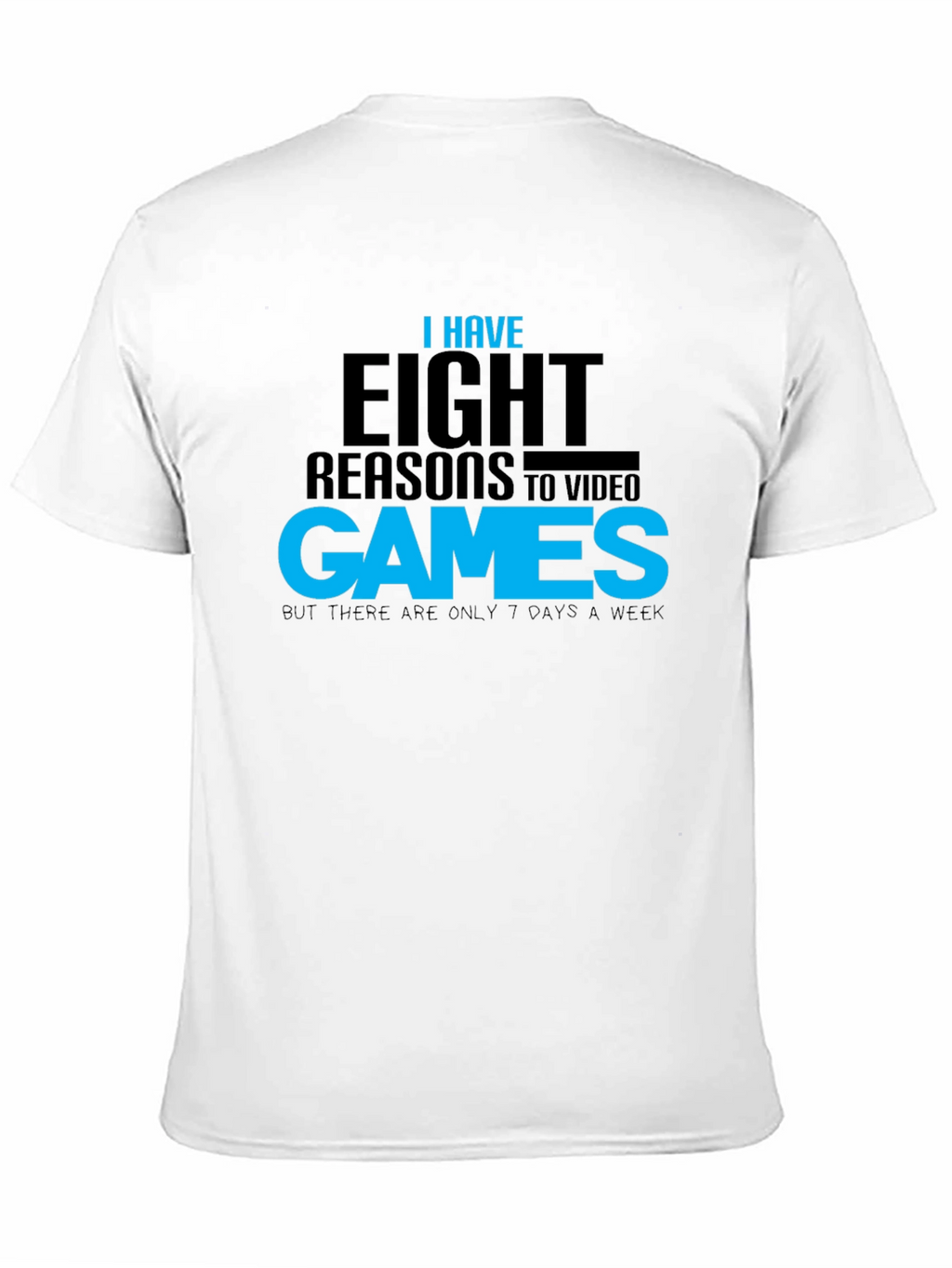 Funny Gamer T-Shirt: Eight Reasons Video Games