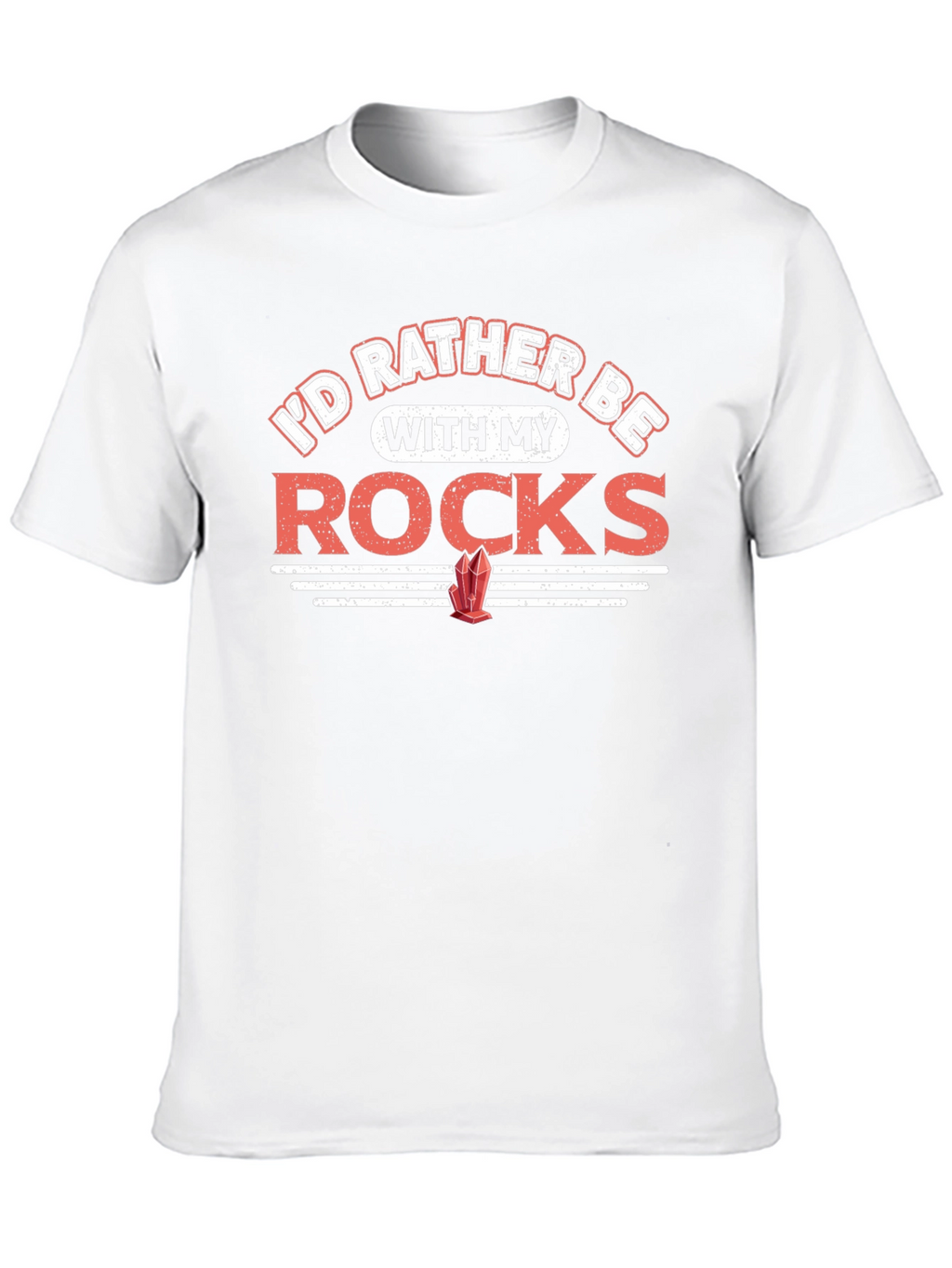 Rocks T-Shirt - Id Rather Be With My Rocks