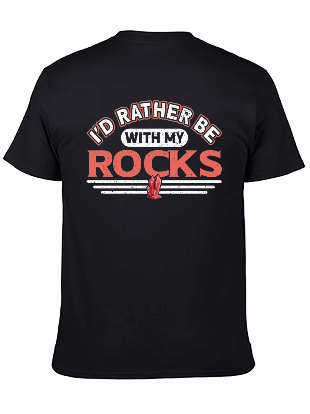 Rocks T-Shirt - Id Rather Be With My Rocks