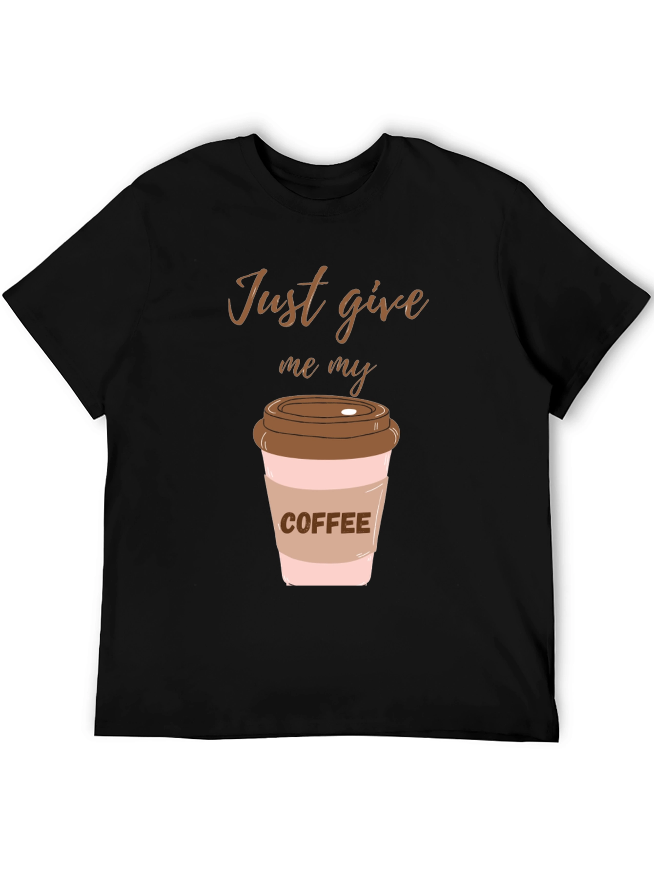 Just Give Me My Coffee Graphic Tee