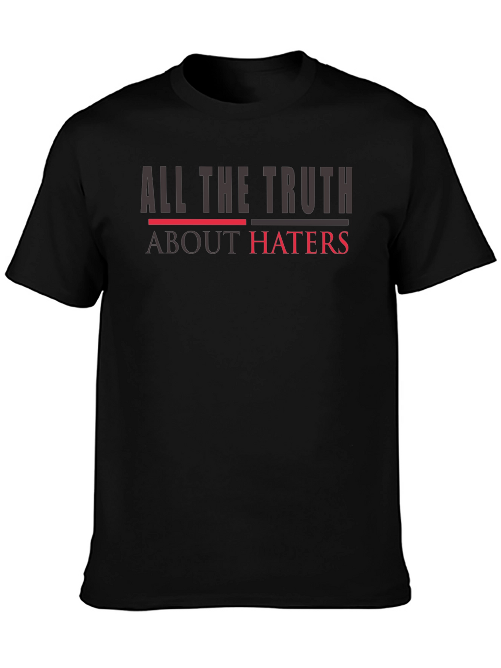 All The Truth About Haters Graphic Tee