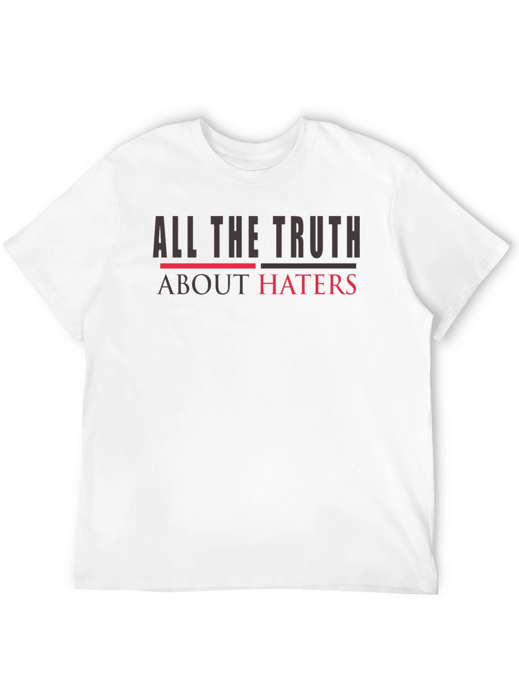 All The Truth About Haters Graphic Tee