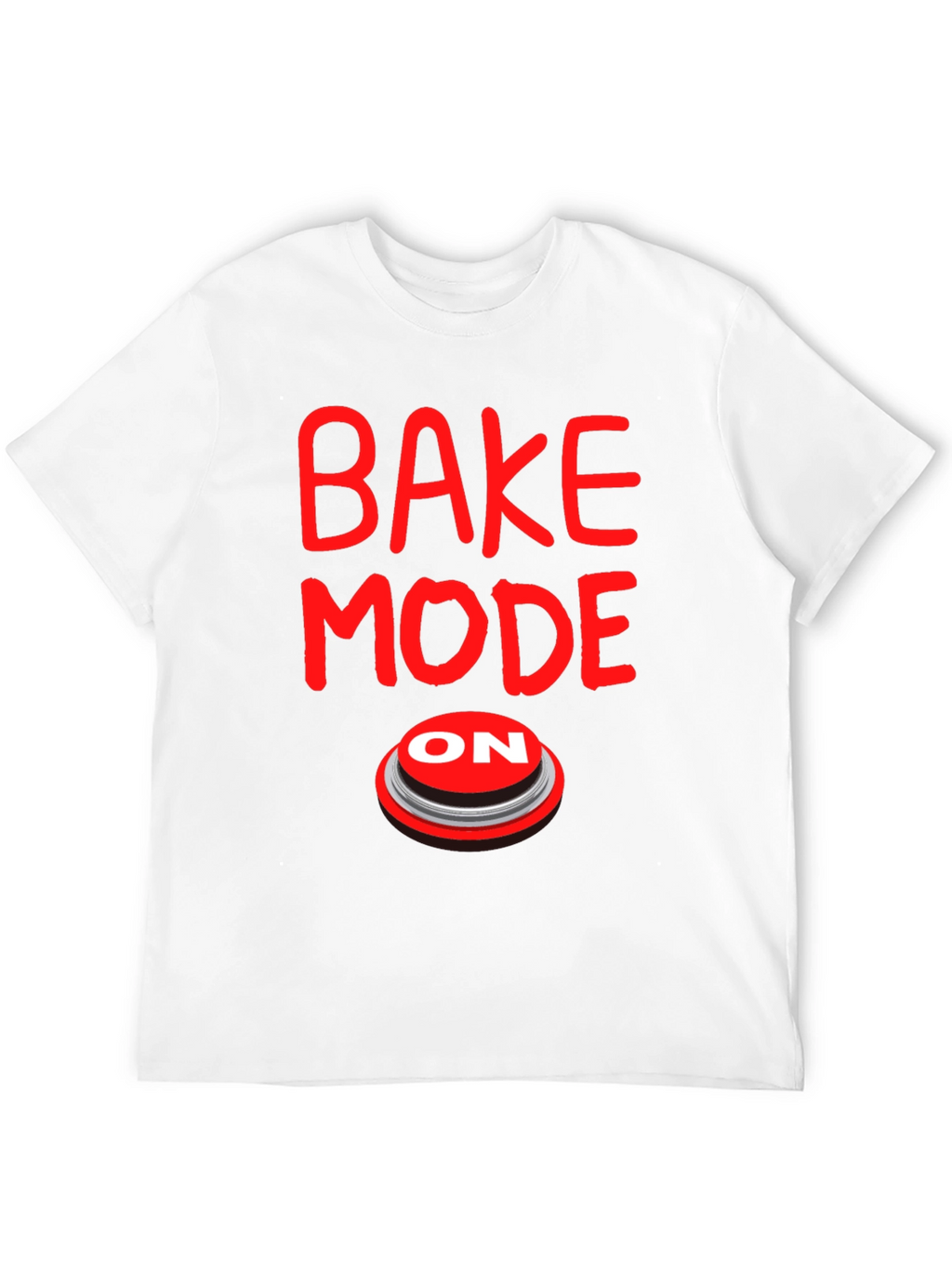 Bake Mode ON T-Shirt - Funny Baking Gift