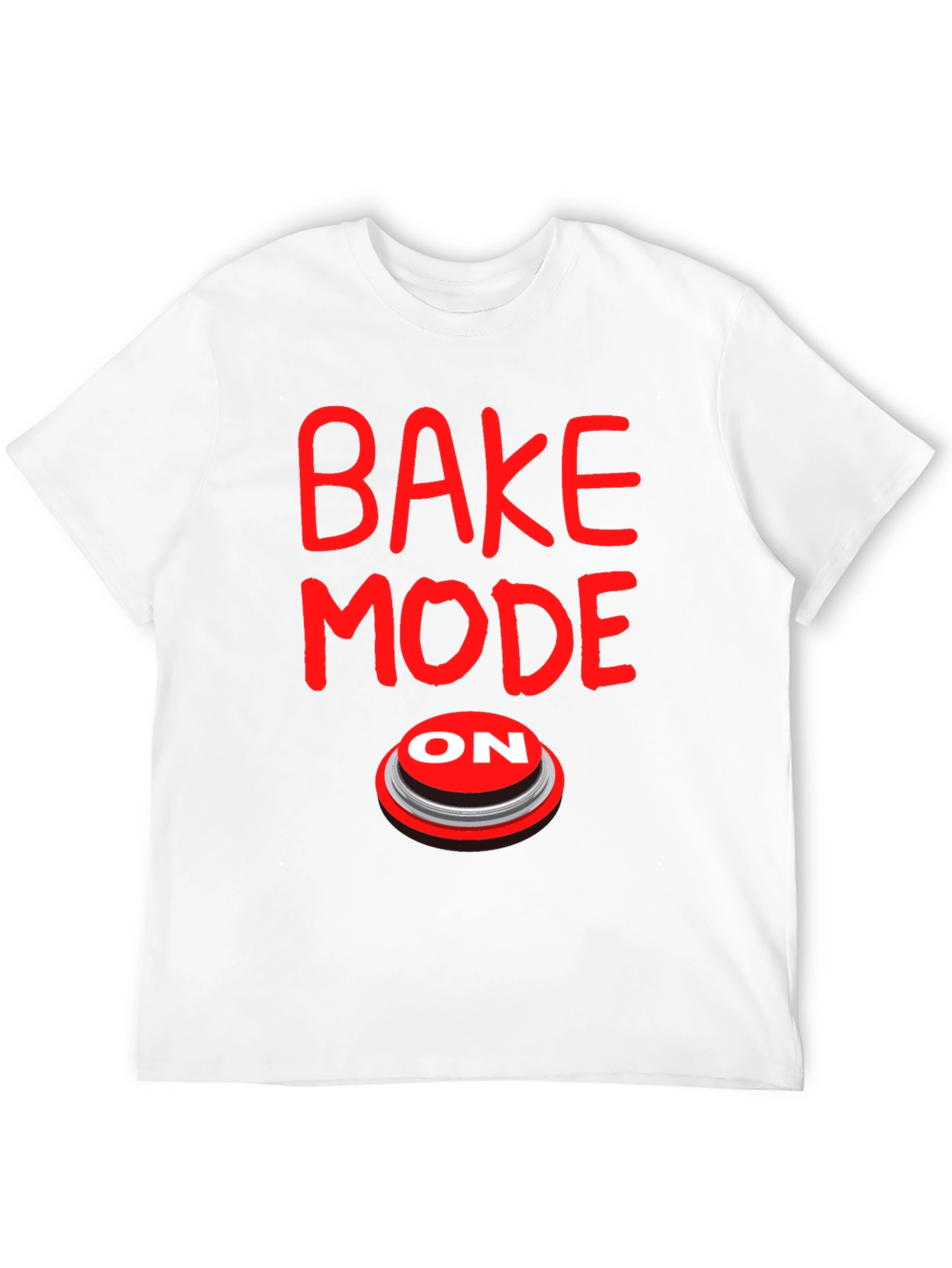 Bake Mode ON T-Shirt - Funny Baking Gift