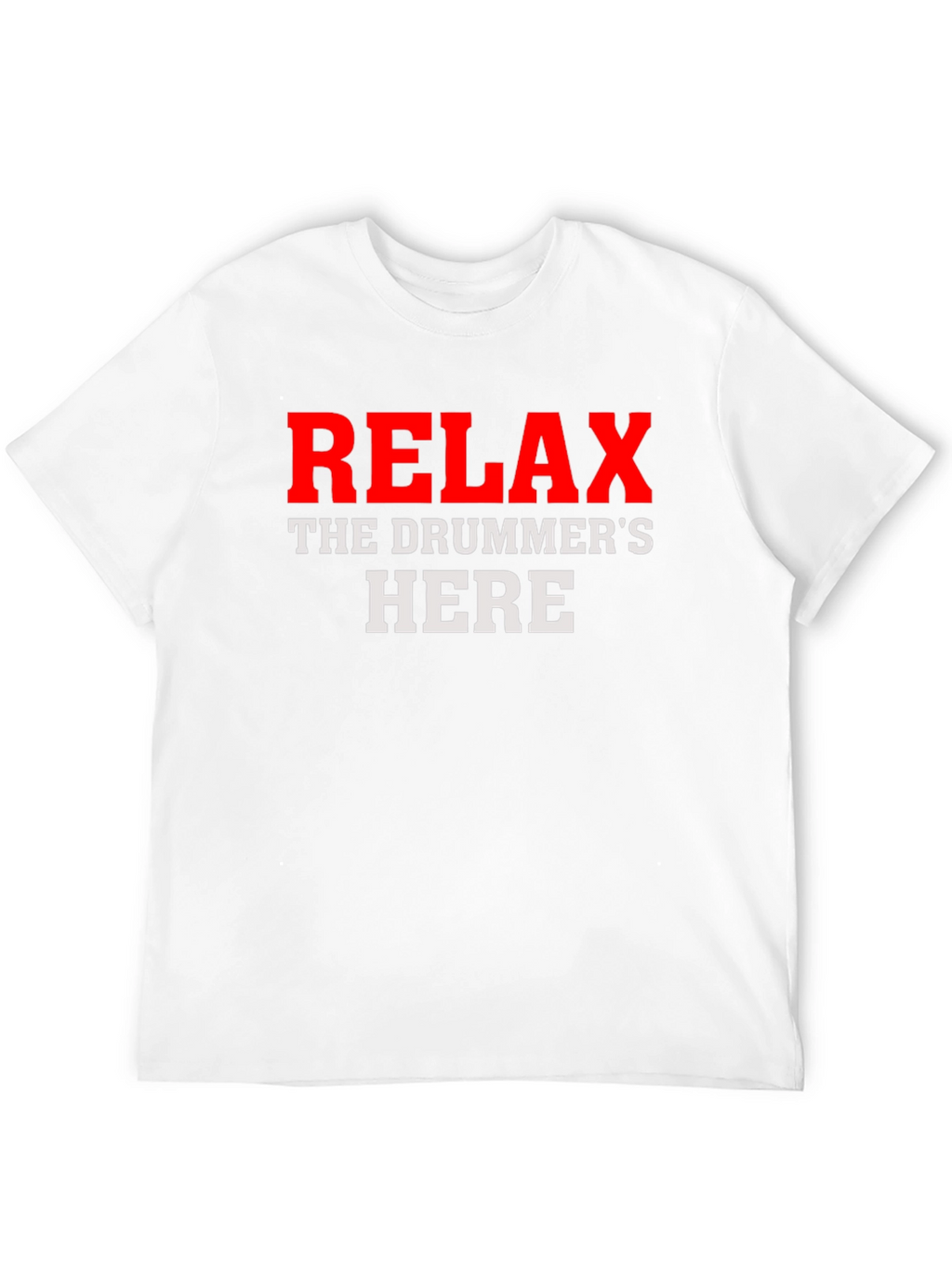 Relax The Drummers Here Graphic T-Shirt