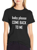Baby Please Come Back to Me Graphic T-Shirt