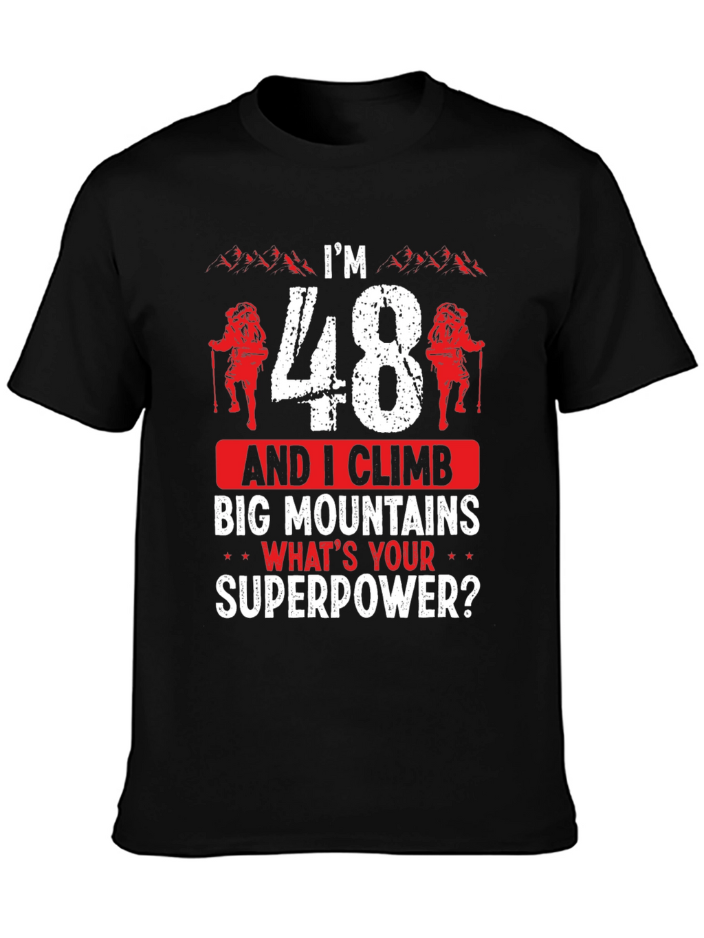 Im 48 and I Climb Big Mountains T-Shirt