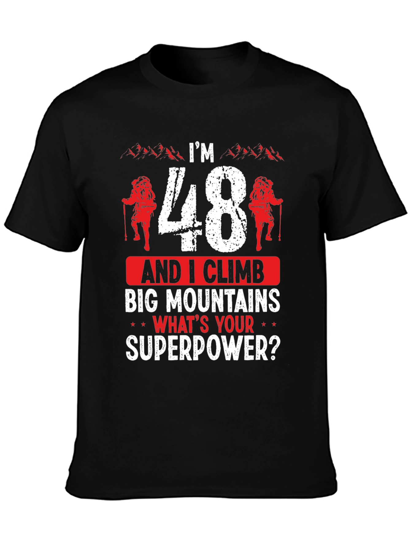 Im 48 and I Climb Big Mountains T-Shirt