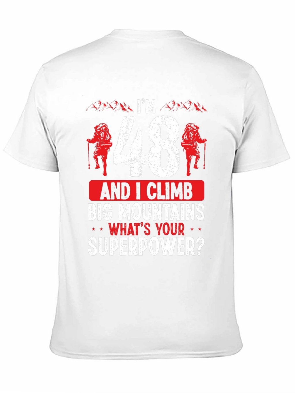 Im 48 and I Climb Big Mountains T-Shirt