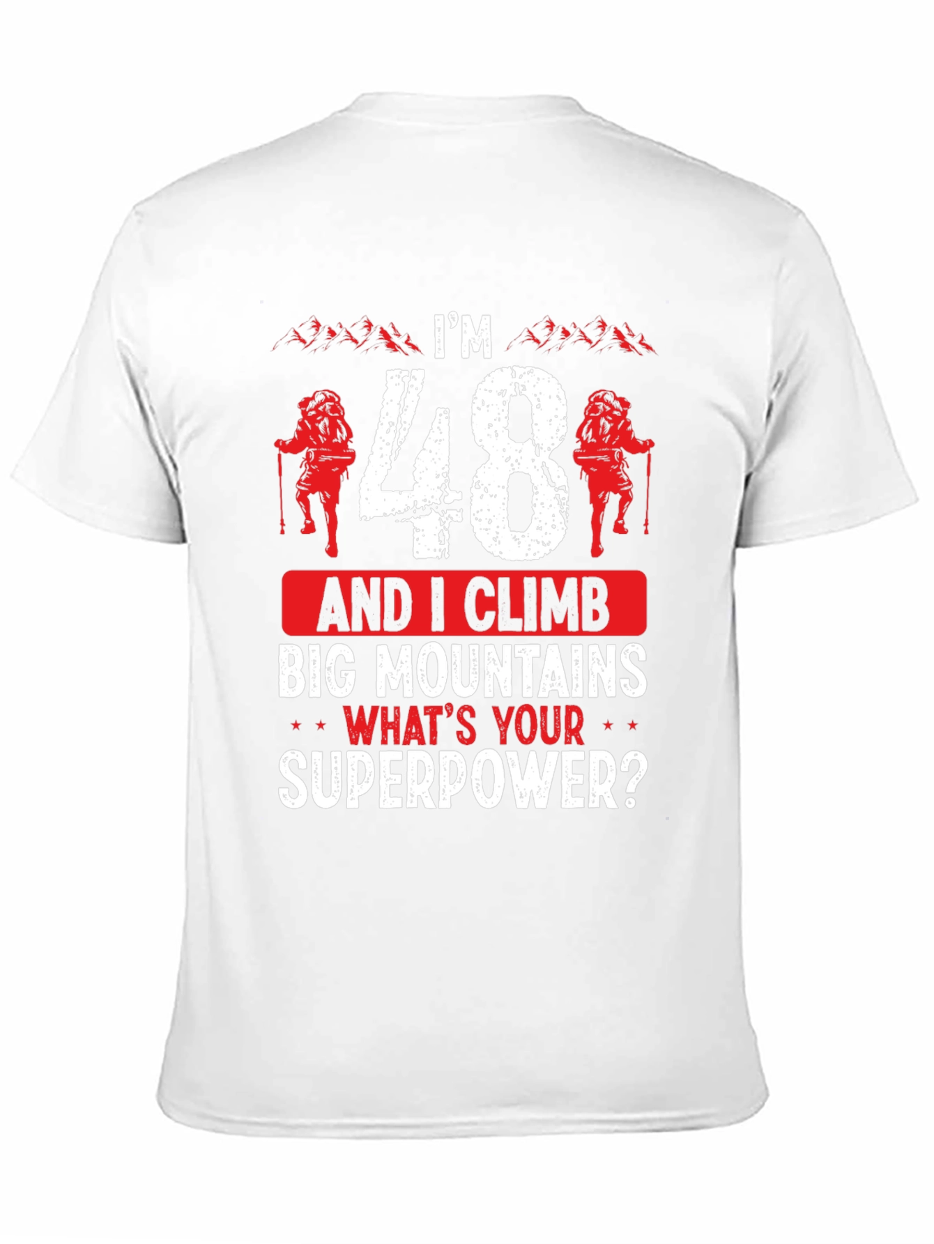 Im 48 and I Climb Big Mountains T-Shirt
