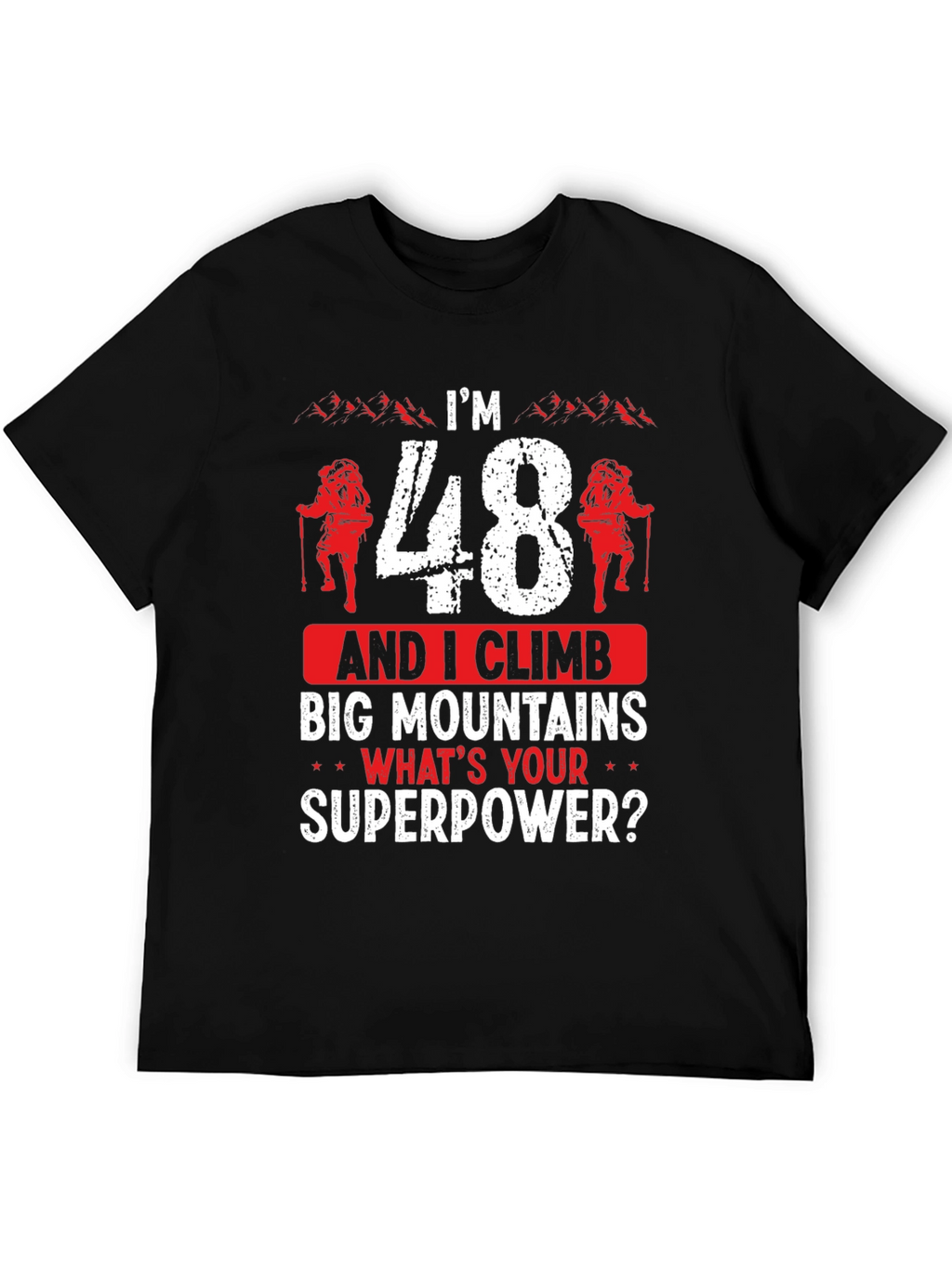 Im 48 and I Climb Big Mountains T-Shirt