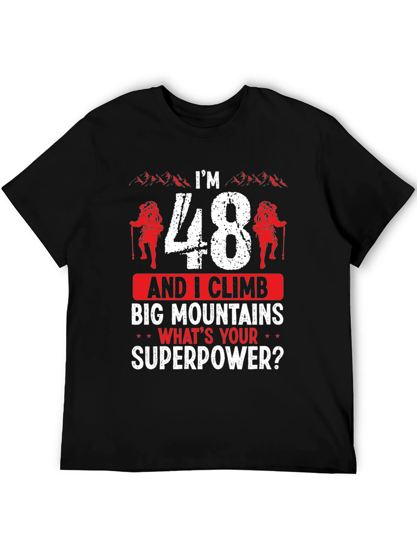 Im 48 and I Climb Big Mountains T-Shirt