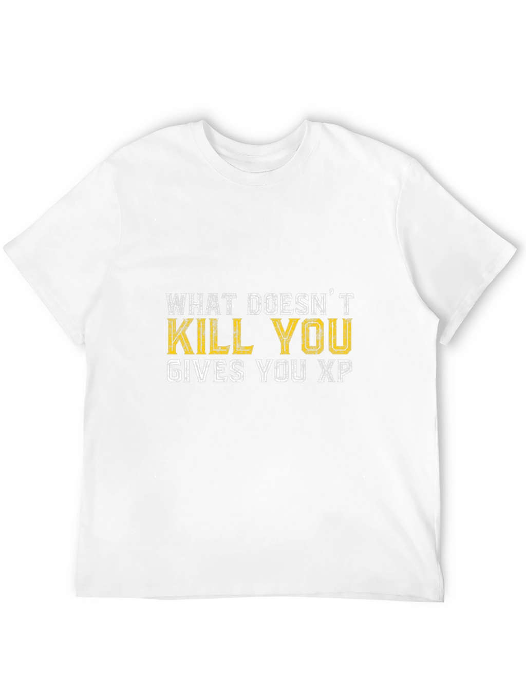 What Doesnt Kill You Gives You XP T-Shirt